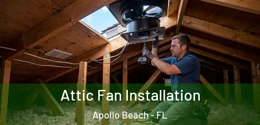 Attic Fan Installation Apollo Beach - FL