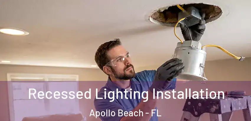 Recessed Lighting Installation Apollo Beach - FL